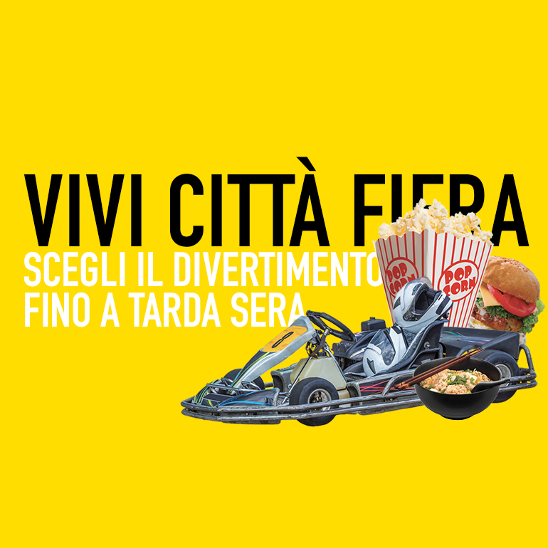 Vivi Città Fiera: scegli il divertimento fino a tarda sera