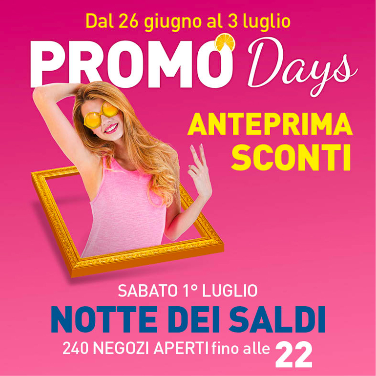 PROMO Days dal 26 giugno al 3 luglio! Sabato 1°luglio 240 negozi aperti fino le 22