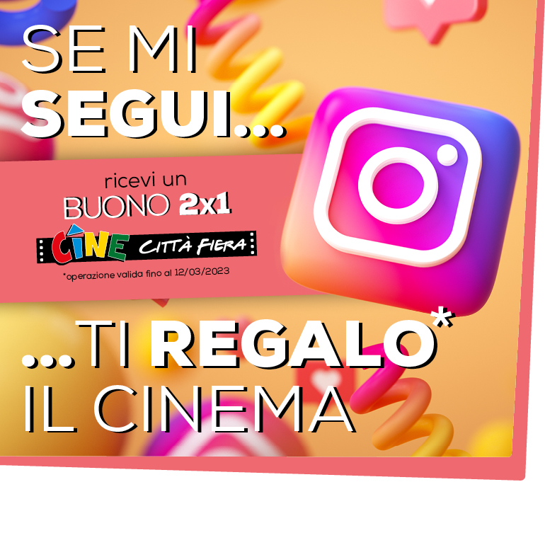 Segui Città Fiera su Instagram, commenta il post e ricevi  il buono cinema “2x1”